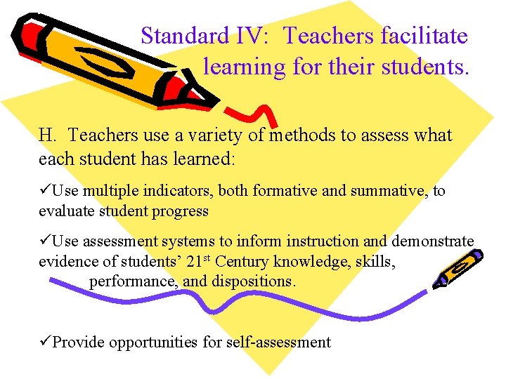 Standard IV: Teachers facilitate learning for their students. H. Teachers use a variety of Standard IV: Teachers facilitate learning for their students. H. Teachers use a variety of