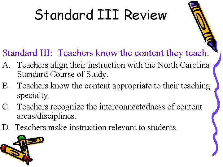 Standard III Review Standard III: Teachers know the content they teach. A. Teachers align