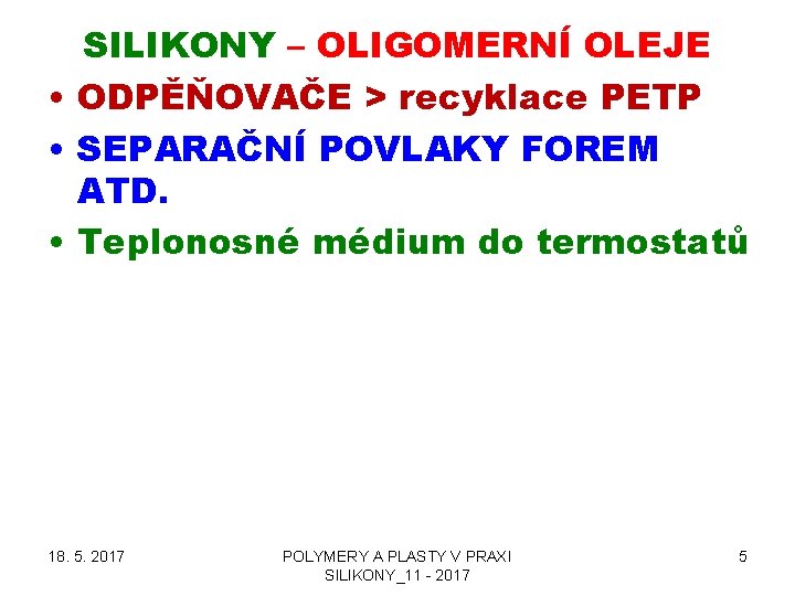 SILIKONY – OLIGOMERNÍ OLEJE • ODPĚŇOVAČE > recyklace PETP • SEPARAČNÍ POVLAKY FOREM ATD.