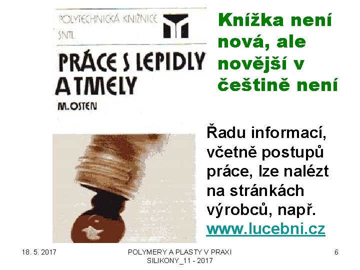 Knížka není nová, ale novější v češtině není Řadu informací, včetně postupů práce, lze