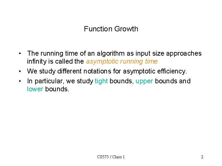 Function Growth • The running time of an algorithm as input size approaches infinity