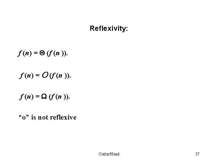 Reflexivity: f (n) = (f (n )). f (n) = O (f (n )).