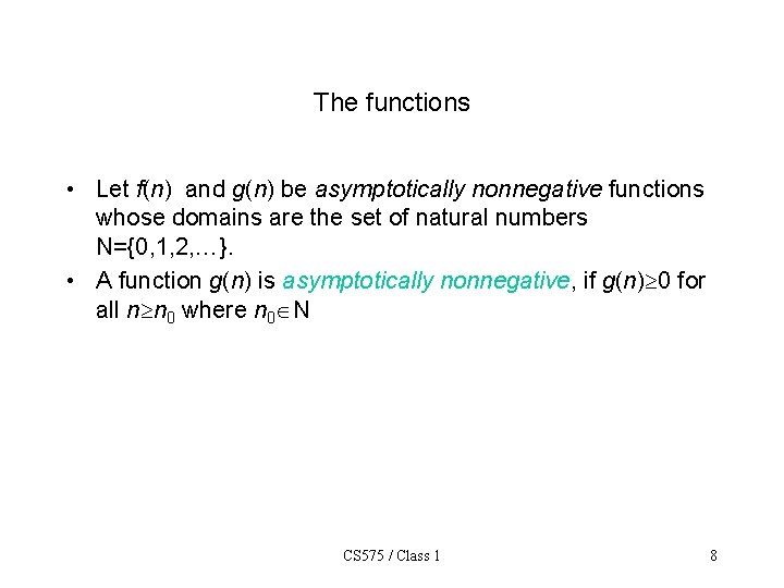 The functions • Let f(n) and g(n) be asymptotically nonnegative functions whose domains are