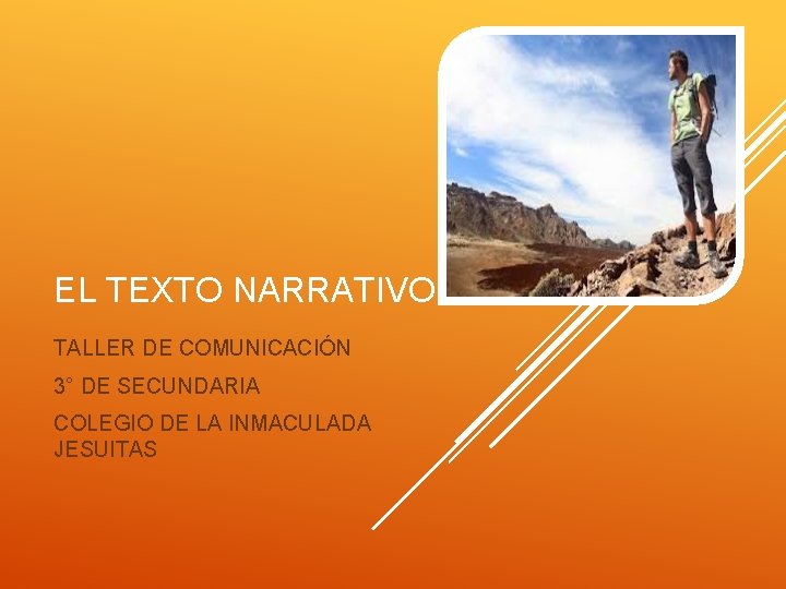 EL TEXTO NARRATIVO TALLER DE COMUNICACIÓN 3° DE SECUNDARIA COLEGIO DE LA INMACULADA JESUITAS