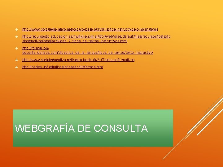  http: //www. portaleducativo. net/octavo-basico/333/Textos-instructivos-o-normativos http: //recursostic. educacion. es/multidisciplinar/itfor/web/sites/default/files/recursos/lostexto sinstructivos/html/actividad_2_tipos_de_textos_instructivos. html http: //formaciondocente. idoneos.