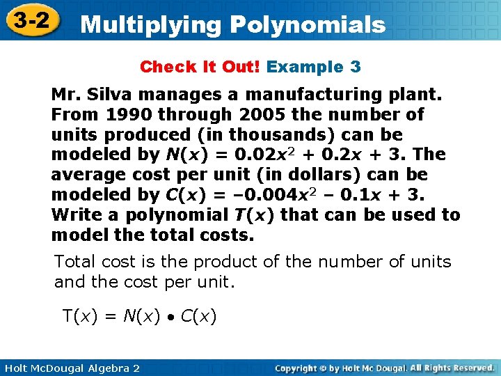 3 -2 Multiplying Polynomials Check It Out! Example 3 Mr. Silva manages a manufacturing