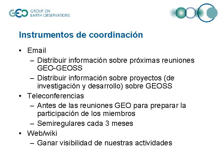 Instrumentos de coordinación • Email – Distribuir información sobre próximas reuniones GEO-GEOSS – Distribuir