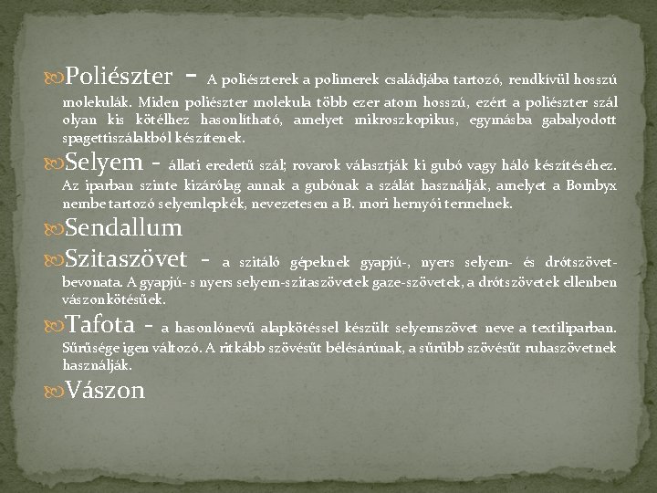  Poliészter - A poliészterek a polimerek családjába tartozó, rendkívül hosszú molekulák. Miden poliészter