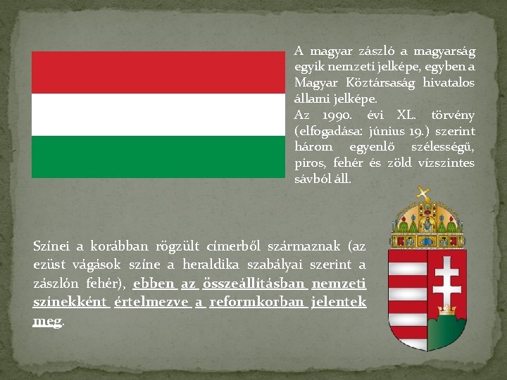 A magyar zászló a magyarság egyik nemzeti jelképe, egyben a Magyar Köztársaság hivatalos állami