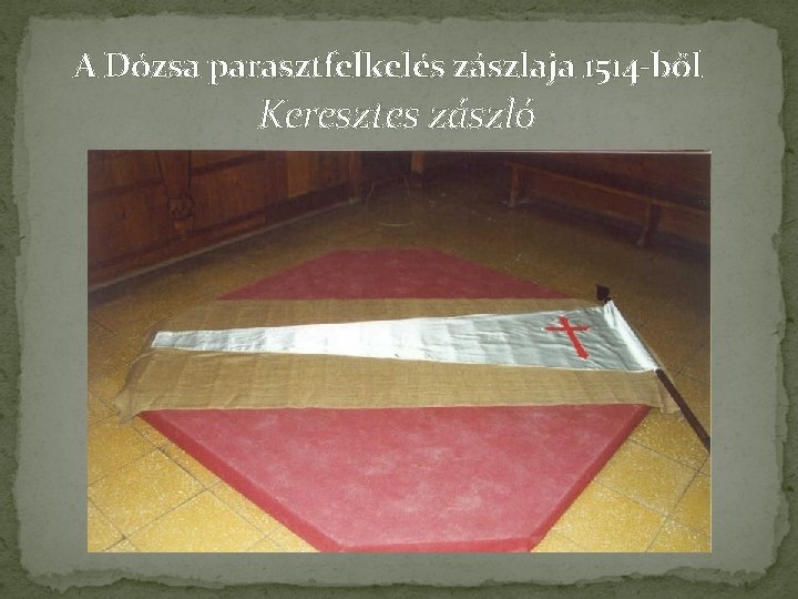 A Dózsa parasztfelkelés zászlaja 1514 -ből Keresztes zászló 