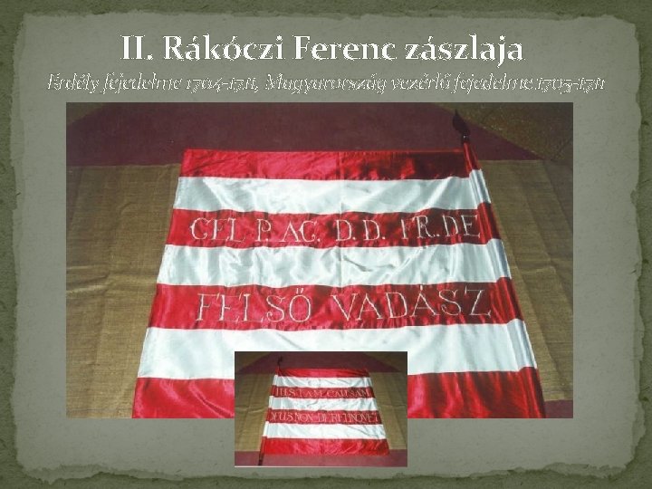 II. Rákóczi Ferenc zászlaja Erdély fejedelme 1704 -1711, Magyarország vezérlő fejedelme 1705 -1711 