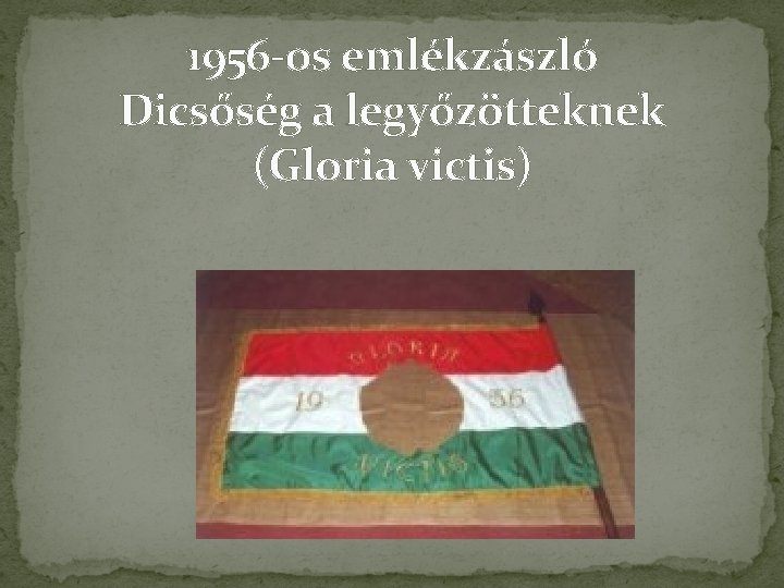 1956 -os emlékzászló Dicsőség a legyőzötteknek (Gloria victis) 