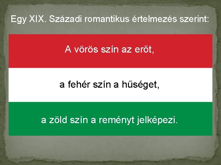 Egy XIX. Századi romantikus értelmezés szerint: A vörös szín az erőt, a fehér szín