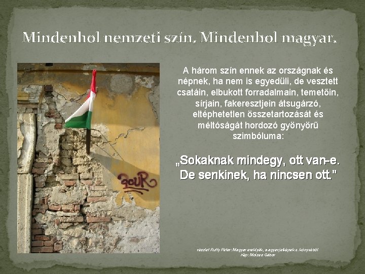 Mindenhol nemzeti szín. Mindenhol magyar. A három szín ennek az országnak és népnek, ha