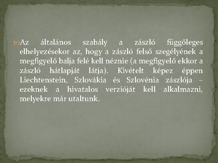  Az általános szabály a zászló függőleges elhelyezésekor az, hogy a zászló felső szegélyének