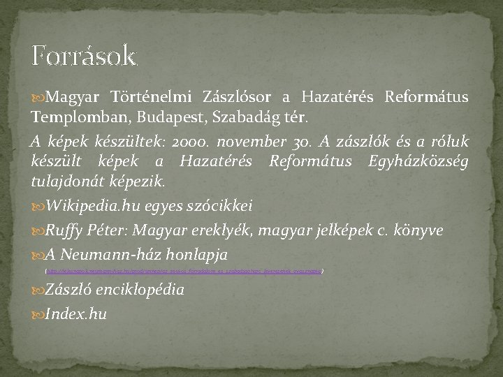 Források Magyar Történelmi Zászlósor a Hazatérés Református Templomban, Budapest, Szabadág tér. A képek készültek: