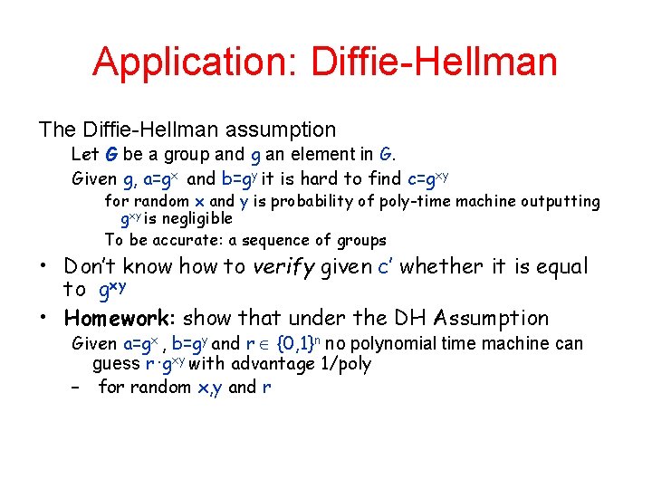 Application: Diffie-Hellman The Diffie-Hellman assumption Let G be a group and g an element