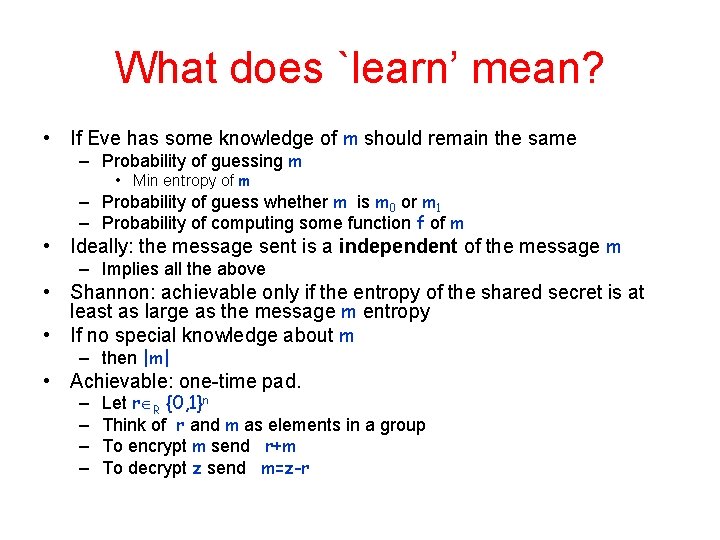 What does `learn’ mean? • If Eve has some knowledge of m should remain