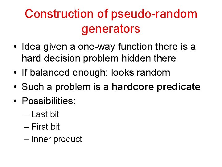 Construction of pseudo-random generators • Idea given a one-way function there is a hard