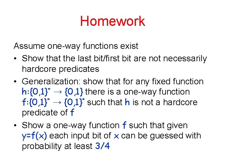 Homework Assume one-way functions exist • Show that the last bit/first bit are not