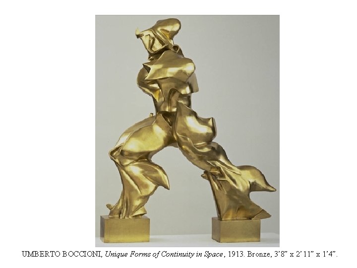 UMBERTO BOCCIONI, Unique Forms of Continuity in Space, 1913. Bronze, 3’ 8” x 2’