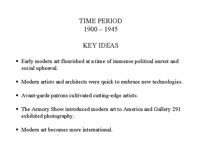 TIME PERIOD 1900 – 1945 KEY IDEAS § Early modern art flourished at a