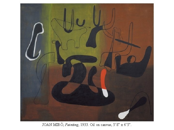 JOAN MIRÓ, Painting, 1933. Oil on canvas, 5’ 8” x 6’ 5”. 