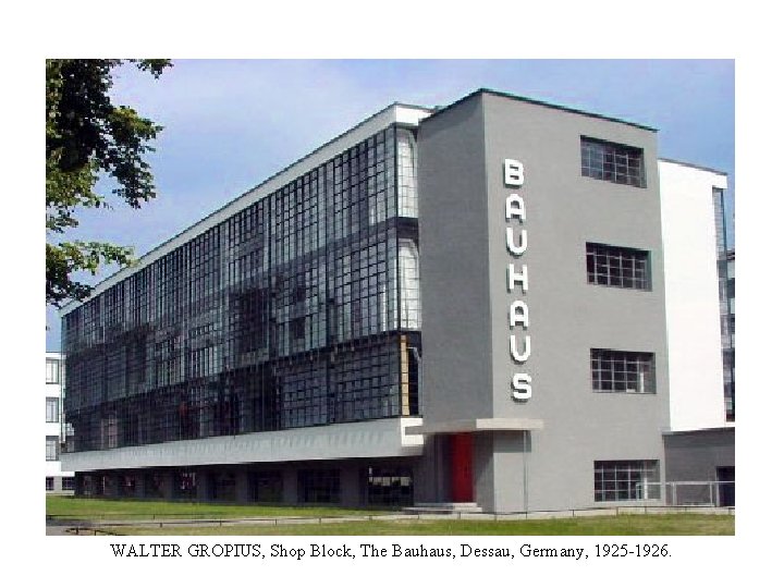 WALTER GROPIUS, Shop Block, The Bauhaus, Dessau, Germany, 1925 -1926. 