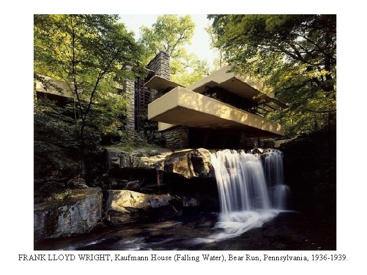 FRANK LLOYD WRIGHT, Kaufmann House (Falling Water), Bear Run, Pennsylvania, 1936 -1939. 