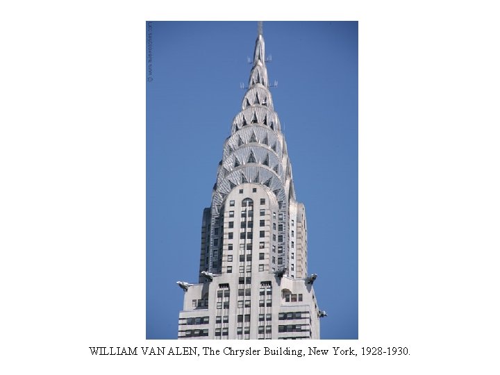 WILLIAM VAN ALEN, The Chrysler Building, New York, 1928 -1930. 