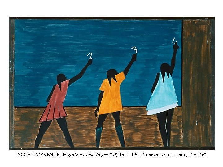 JACOB LAWRENCE, Migration of the Negro #58, 1940 -1941. Tempera on masonite, 1’ x