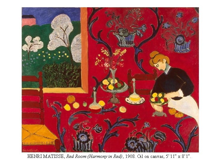 HENRI MATISSE, Red Room (Harmony in Red), 1908. Oil on canvas, 5’ 11” x