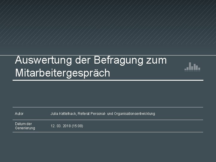 Auswertung der Befragung zum Mitarbeitergespräch Autor Julia Kettelhack, Referat Personal- und Organisationsentwicklung Datum der