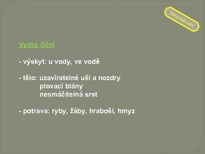 Šel � Vydra říční � - výskyt: u vody, ve vodě - tělo: uzavíratelné