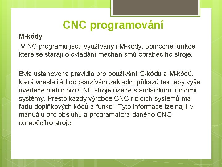 CNC programování M-kódy V NC programu jsou využívány i M-kódy, pomocné funkce, které se