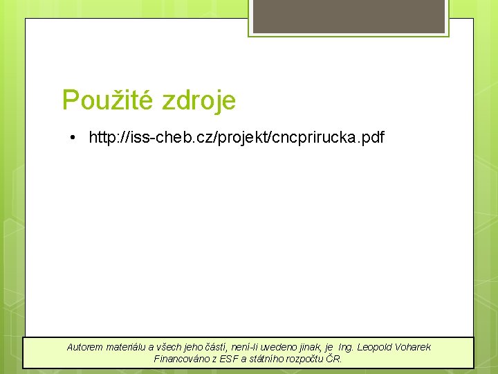 Použité zdroje • http: //iss-cheb. cz/projekt/cncprirucka. pdf Autorem materiálu a všech jeho částí, není-li