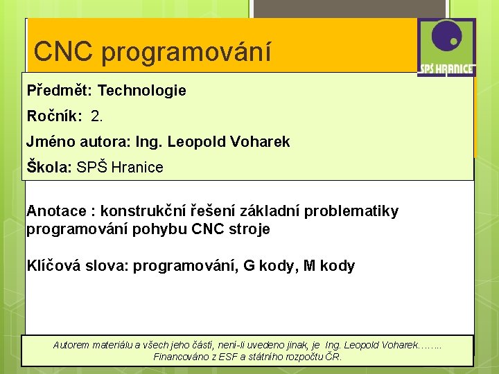 CNC programování – Obráběcí stroje pro Předmět: Technologie Ročník: 2. automatizovanou výrobu rozdělení Jméno