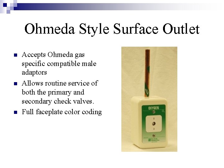 Ohmeda Style Surface Outlet n n n Accepts Ohmeda gas specific compatible male adaptors