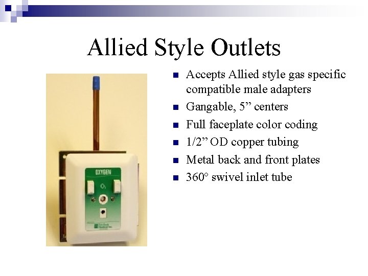 Allied Style Outlets n n n Accepts Allied style gas specific compatible male adapters