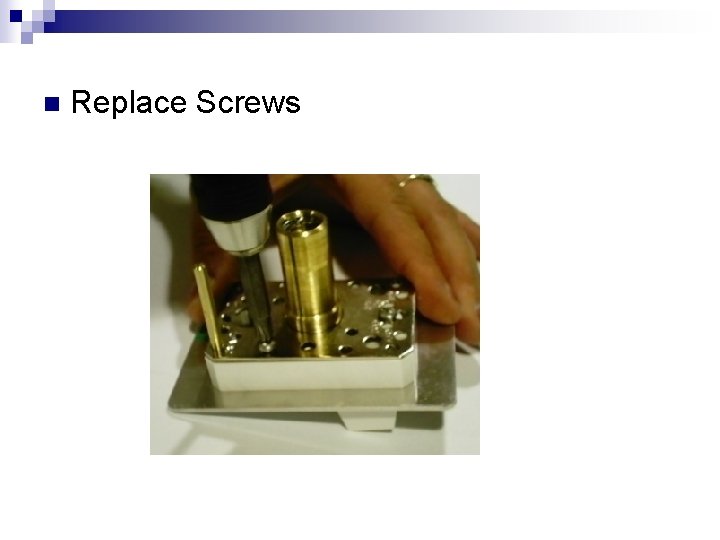 n Replace Screws 