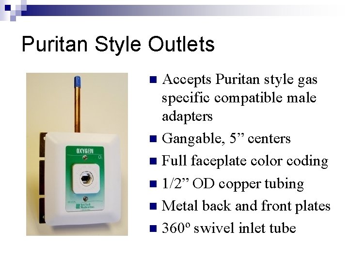 Puritan Style Outlets Accepts Puritan style gas specific compatible male adapters n Gangable, 5”