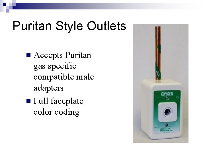Puritan Style Outlets Accepts Puritan gas specific compatible male adapters n Full faceplate color
