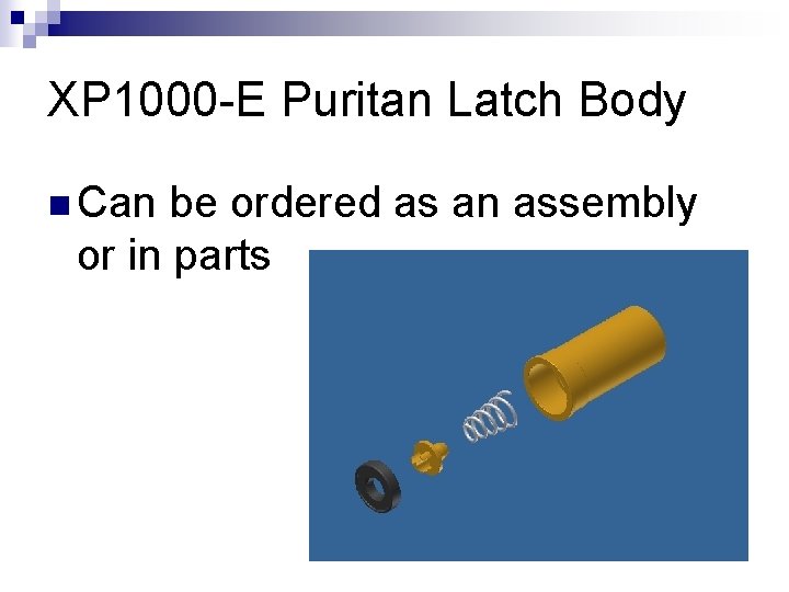 XP 1000 -E Puritan Latch Body n Can be ordered as an assembly or
