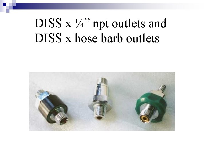 DISS x ¼” npt outlets and DISS x hose barb outlets 