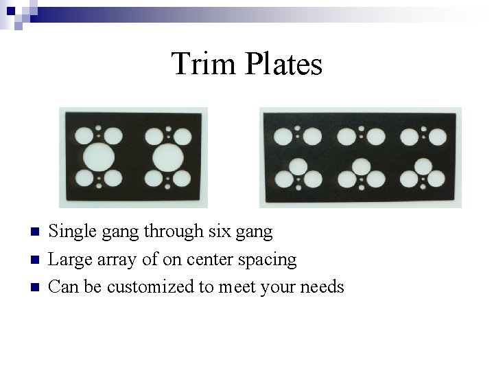 Trim Plates n n n Single gang through six gang Large array of on