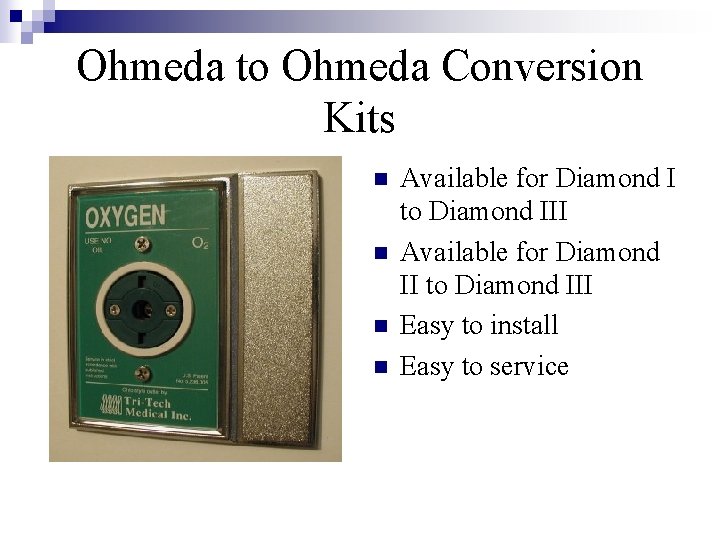 Ohmeda to Ohmeda Conversion Kits n n Available for Diamond I to Diamond III