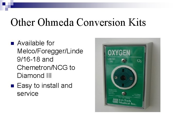Other Ohmeda Conversion Kits n n Available for Melco/Foregger/Linde 9/16 -18 and Chemetron/NCG to