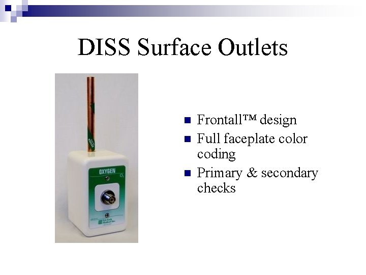DISS Surface Outlets n n n Frontall™ design Full faceplate color coding Primary &