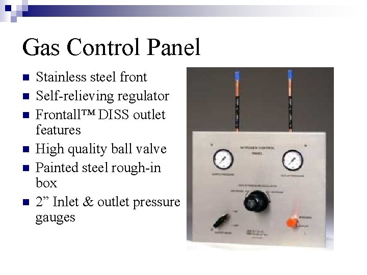 Gas Control Panel n n n Stainless steel front Self-relieving regulator Frontall™ DISS outlet