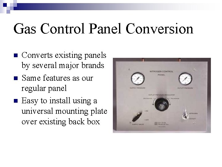 Gas Control Panel Conversion n Converts existing panels by several major brands Same features